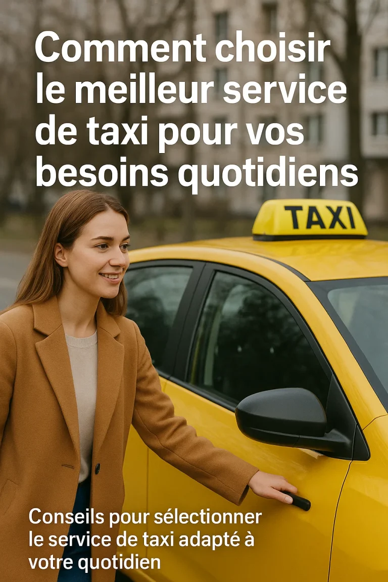 ﻿1. Comment choisir le meilleur service de taxi pour vos besoins quotidiens